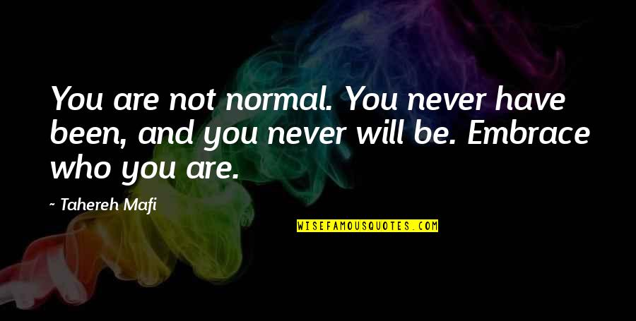 Beakless Quotes By Tahereh Mafi: You are not normal. You never have been,