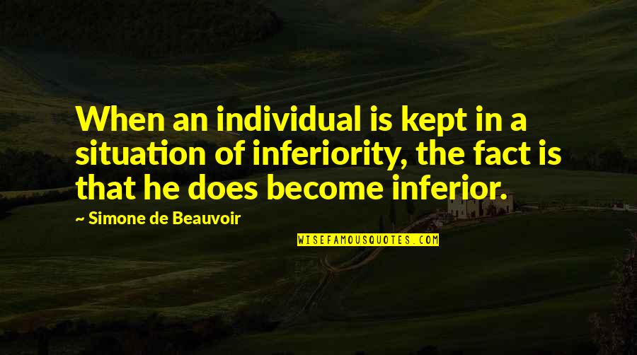 Beakley Simmons Quotes By Simone De Beauvoir: When an individual is kept in a situation