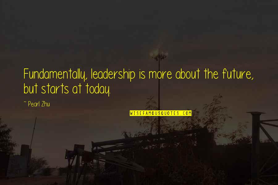 Beakman Quotes By Pearl Zhu: Fundamentally, leadership is more about the future, but
