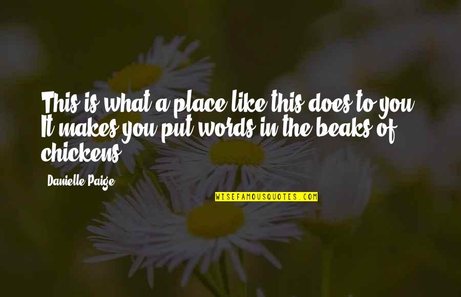 Beaks Quotes By Danielle Paige: This is what a place like this does Beaks Quotes By Danielle Paige: This is what a place like this does