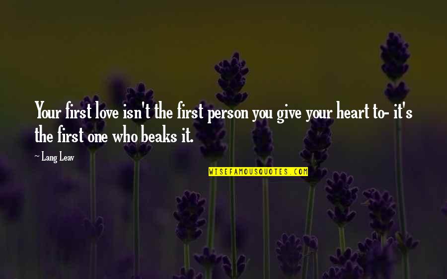 Beaks Quotes By Lang Leav: Your first love isn't the first person you