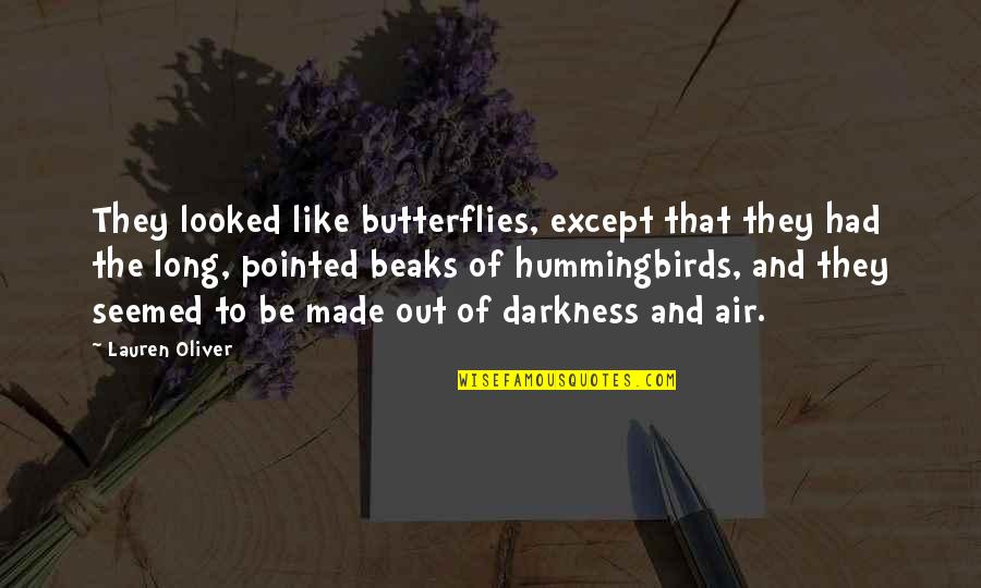 Beaks Quotes By Lauren Oliver: They looked like butterflies, except that they had