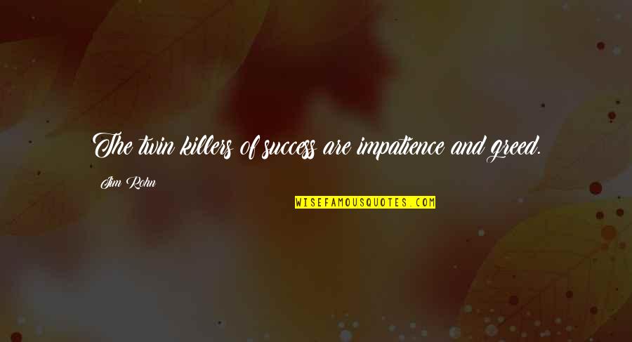 Bealach Cafe Quotes By Jim Rohn: The twin killers of success are impatience and