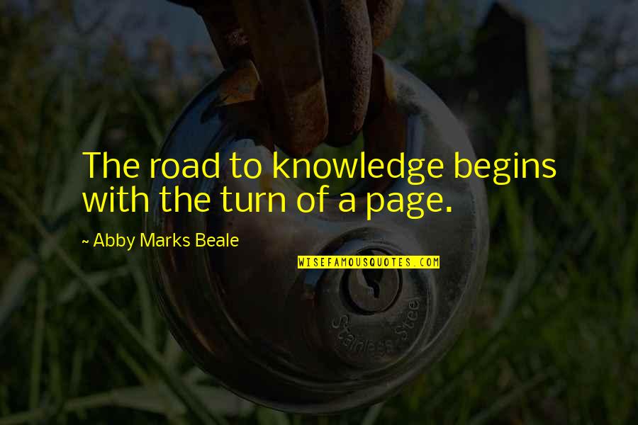 Beale's Quotes By Abby Marks Beale: The road to knowledge begins with the turn