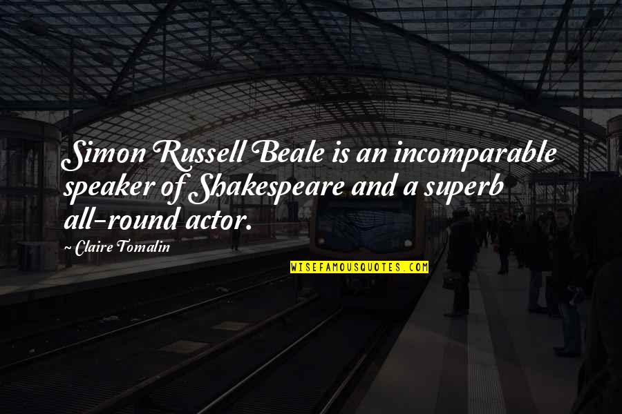 Beale's Quotes By Claire Tomalin: Simon Russell Beale is an incomparable speaker of
