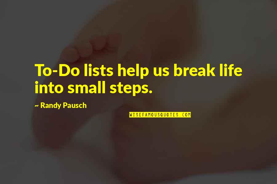 Beale's Quotes By Randy Pausch: To-Do lists help us break life into small