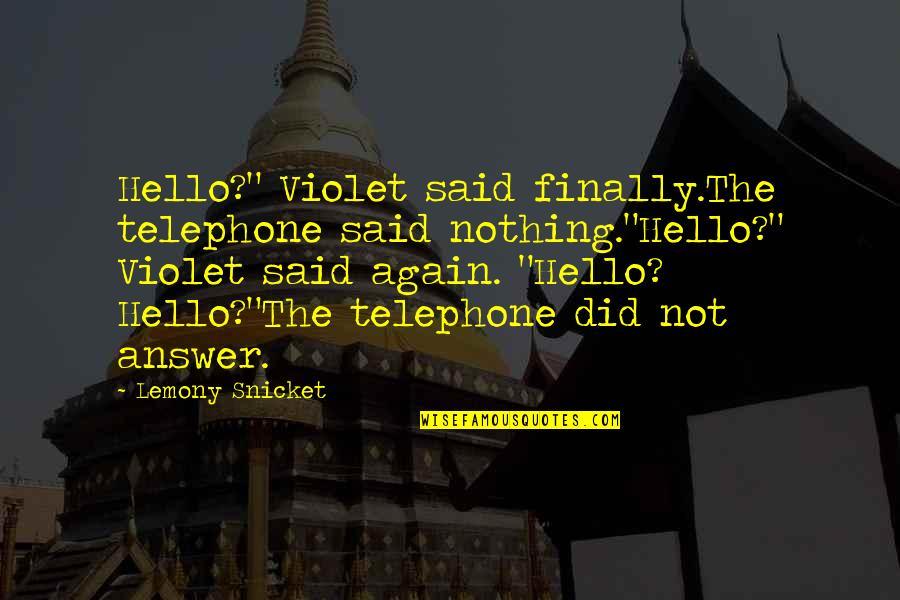 Bealhen Construction Quotes By Lemony Snicket: Hello?" Violet said finally.The telephone said nothing."Hello?" Violet Bealhen Construction Quotes By Lemony Snicket: Hello?" Violet said finally.The telephone said nothing."Hello?" Violet