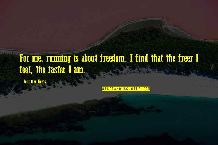 Beals Quotes By Jennifer Beals: For me, running is about freedom. I find