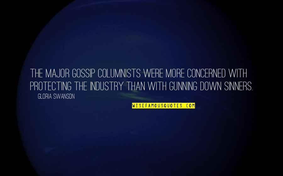 Bealuminary Quotes By Gloria Swanson: The major gossip columnists were more concerned with