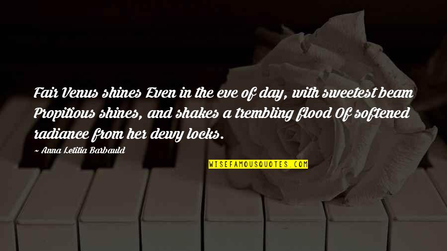 Beam'd Quotes By Anna Letitia Barbauld: Fair Venus shines Even in the eve of Beam'd Quotes By Anna Letitia Barbauld: Fair Venus shines Even in the eve of