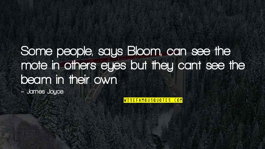 Beam'd Quotes By James Joyce: Some people, says Bloom, can see the mote Beam'd Quotes By James Joyce: Some people, says Bloom, can see the mote