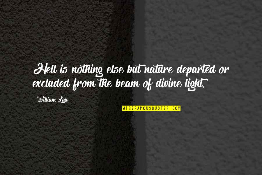 Beam'd Quotes By William Law: Hell is nothing else but nature departed or