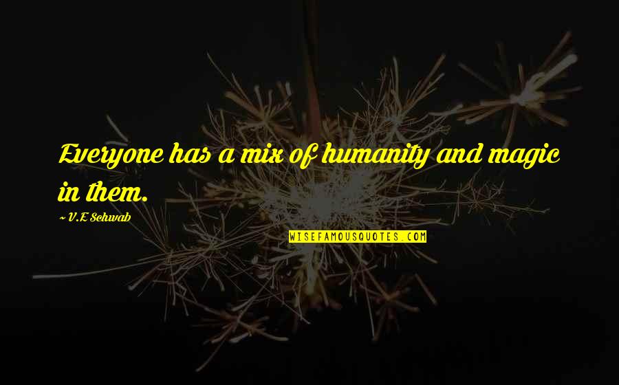 Beamed Eighth Quotes By V.E Schwab: Everyone has a mix of humanity and magic Beamed Eighth Quotes By V.E Schwab: Everyone has a mix of humanity and magic
