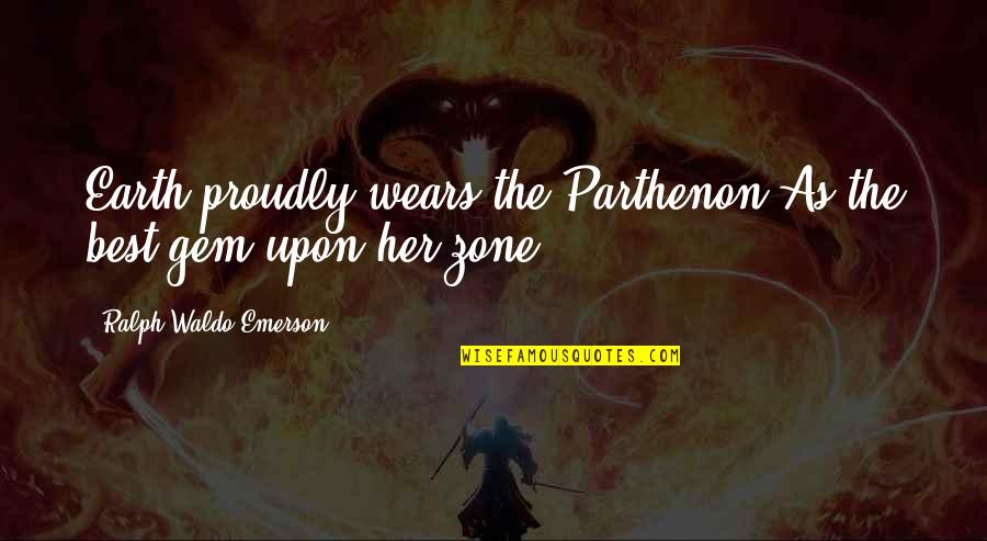 Beamer Boy Quotes By Ralph Waldo Emerson: Earth proudly wears the Parthenon As the best Beamer Boy Quotes By Ralph Waldo Emerson: Earth proudly wears the Parthenon As the best