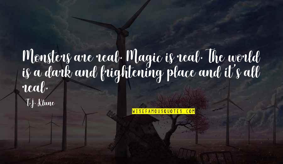 Beamer Medical Device Quotes By T.J. Klune: Monsters are real. Magic is real. The world Beamer Medical Device Quotes By T.J. Klune: Monsters are real. Magic is real. The world