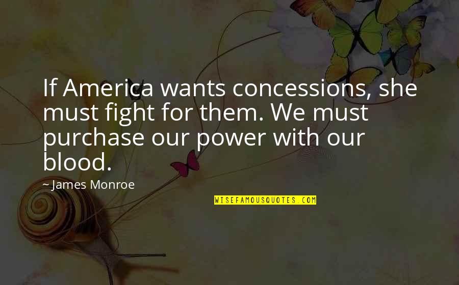 Beamer Quotes By James Monroe: If America wants concessions, she must fight for Beamer Quotes By James Monroe: If America wants concessions, she must fight for