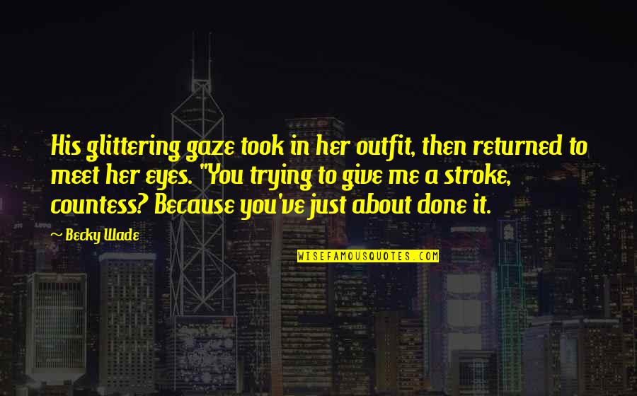 Beamer Song Quotes By Becky Wade: His glittering gaze took in her outfit, then