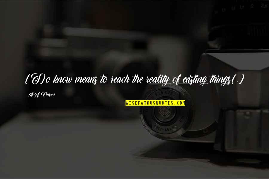 Beamish Beer Quotes By Josef Pieper: [T]o know means to reach the reality of