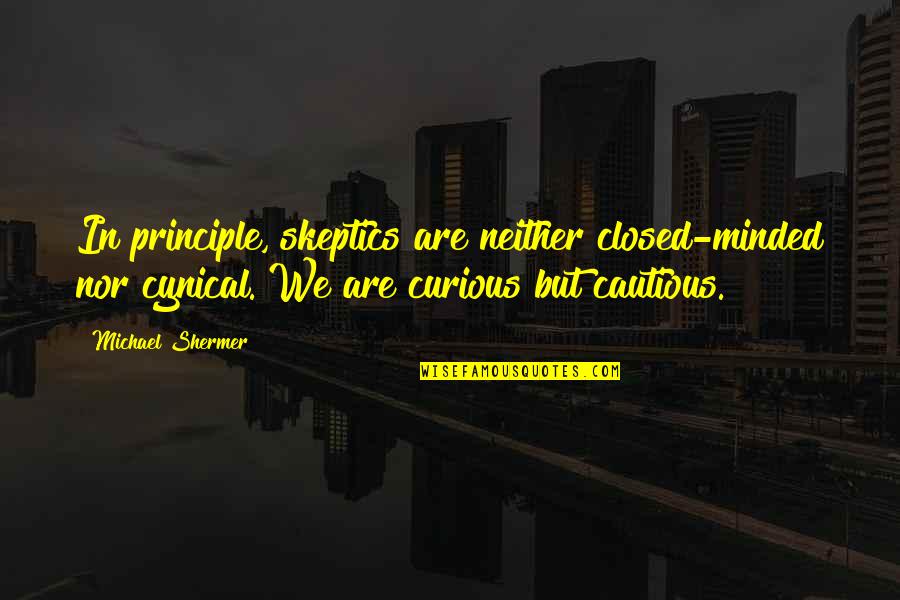 Beamless Hall Quotes By Michael Shermer: In principle, skeptics are neither closed-minded nor cynical. Beamless Hall Quotes By Michael Shermer: In principle, skeptics are neither closed-minded nor cynical.