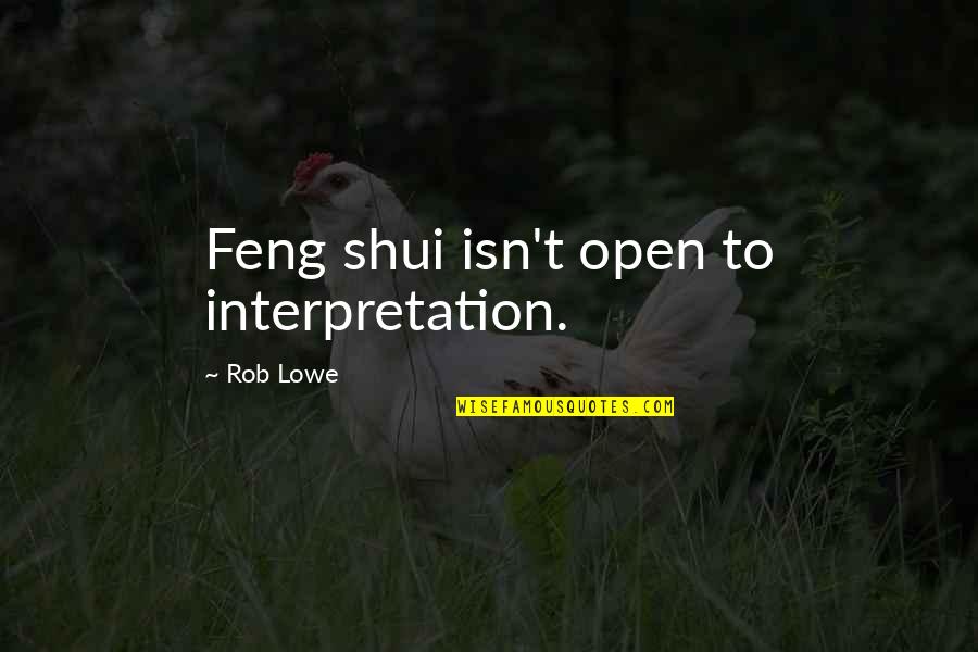 Beamy Top Quotes By Rob Lowe: Feng shui isn't open to interpretation. Beamy Top Quotes By Rob Lowe: Feng shui isn't open to interpretation.