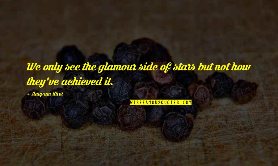 Beamy Yird Quotes By Anupam Kher: We only see the glamour side of stars