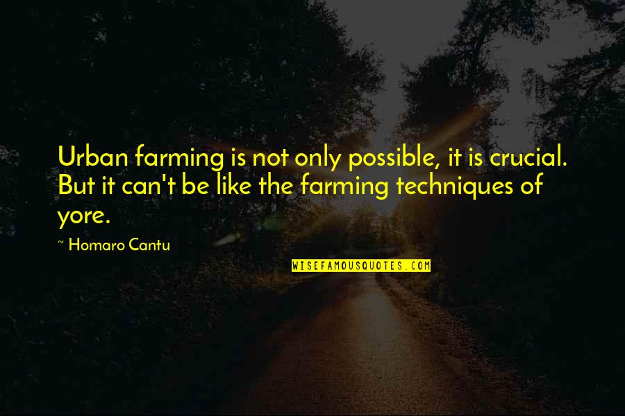 Bean 1997 Quotes By Homaro Cantu: Urban farming is not only possible, it is