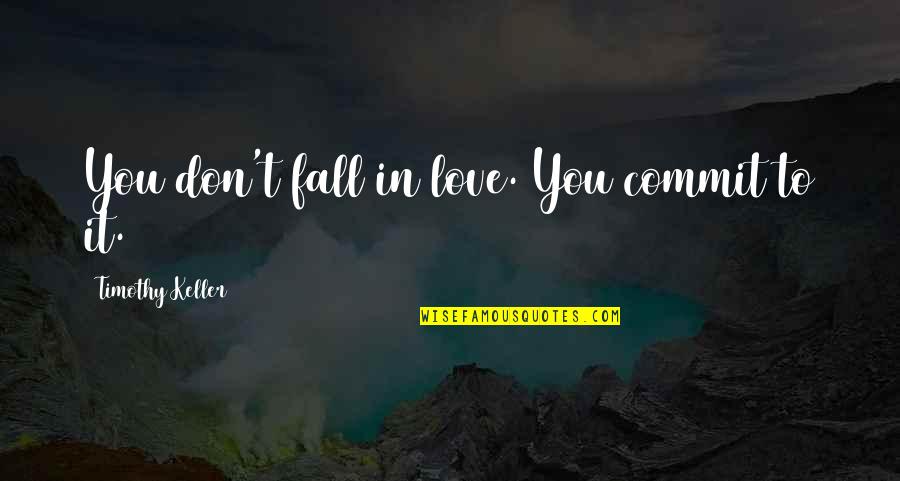 Bean Bag Chair Quotes By Timothy Keller: You don't fall in love. You commit to