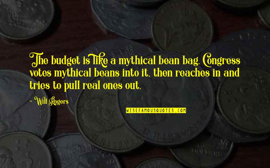 Bean Bags Quotes By Will Rogers: The budget is like a mythical bean bag.