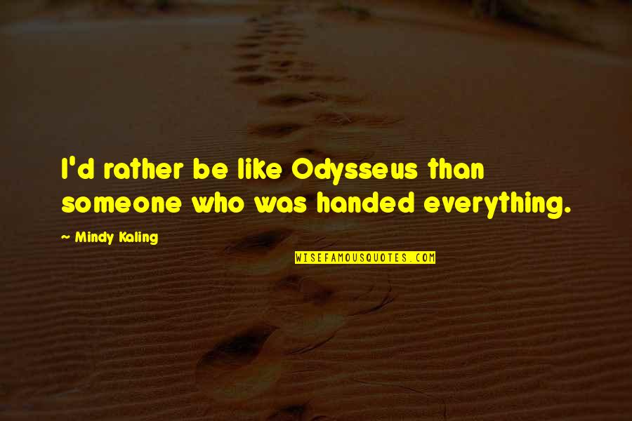 Bean Chicago Quotes By Mindy Kaling: I'd rather be like Odysseus than someone who