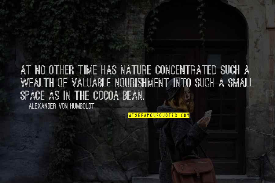 Bean Quotes By Alexander Von Humboldt: At no other time has Nature concentrated such