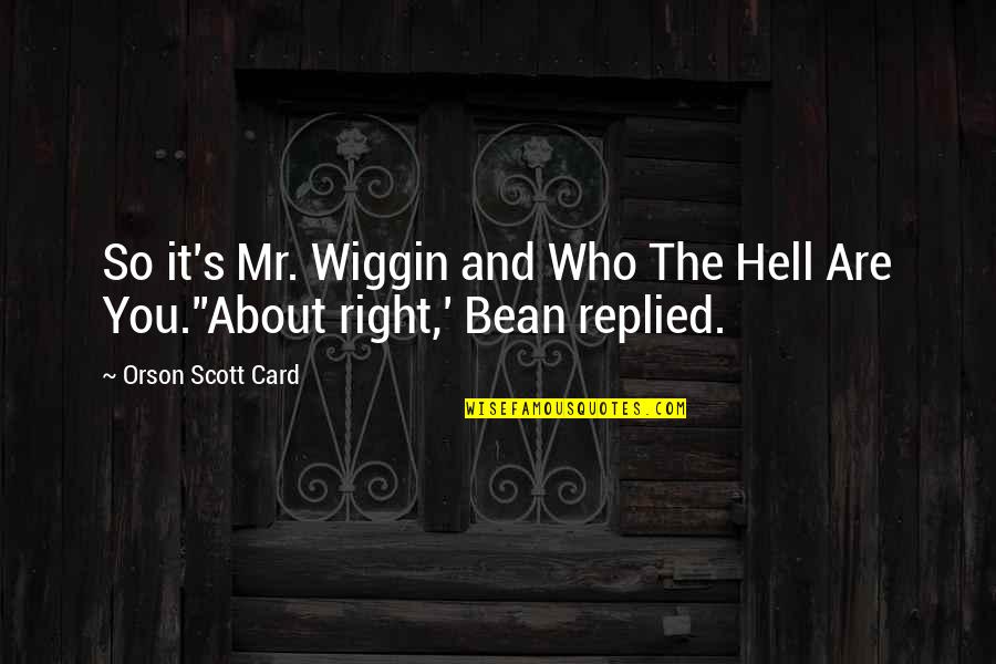 Bean Quotes By Orson Scott Card: So it's Mr. Wiggin and Who The Hell