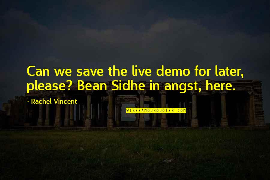Bean Quotes By Rachel Vincent: Can we save the live demo for later,