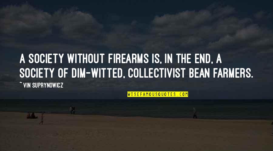 Bean Quotes By Vin Suprynowicz: A society without firearms is, in the end,