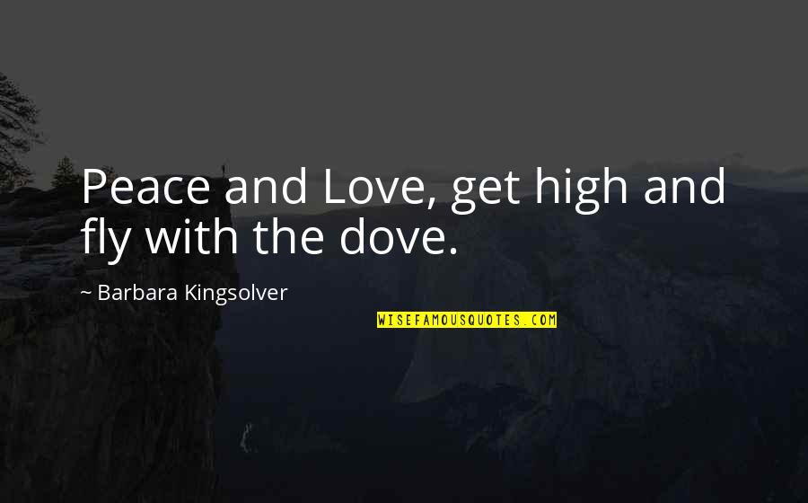 Bean Trees Quotes By Barbara Kingsolver: Peace and Love, get high and fly with