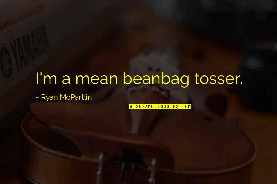 Beanbag Quotes By Ryan McPartlin: I'm a mean beanbag tosser.