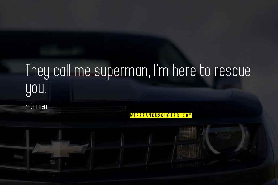 Beanball Keats Quotes By Eminem: They call me superman, I'm here to rescue