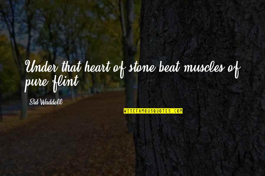 Beanball Keats Quotes By Sid Waddell: Under that heart of stone beat muscles of Beanball Keats Quotes By Sid Waddell: Under that heart of stone beat muscles of