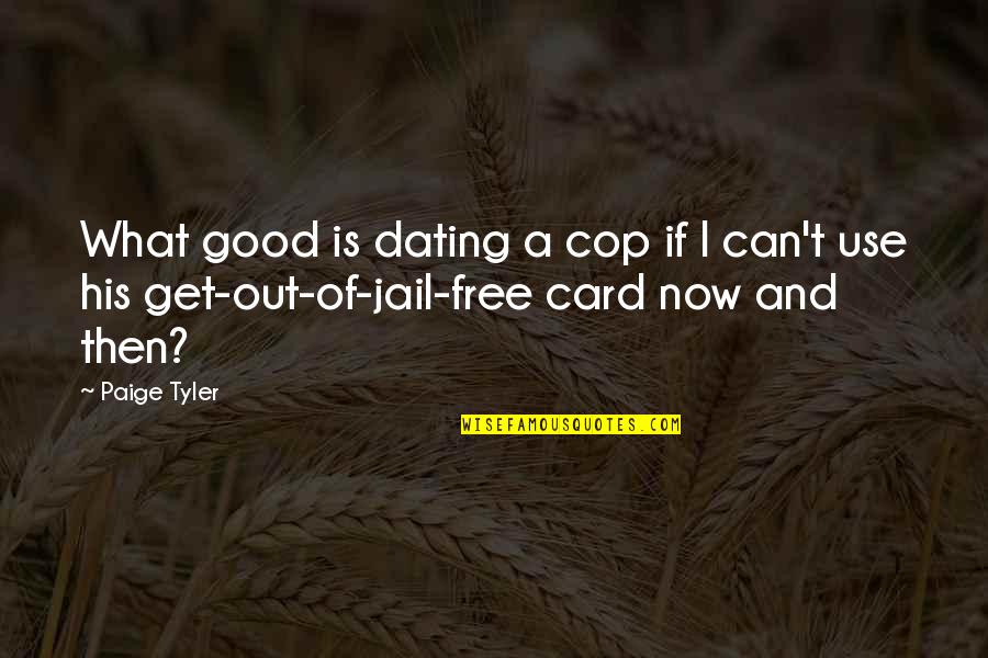 Beanie Motivational Quotes By Paige Tyler: What good is dating a cop if I