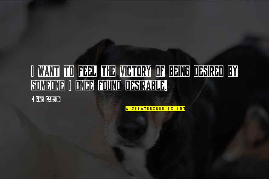 Beanish Quotes By Rae Carson: I want to feel the victory of being