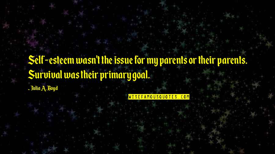 Beanos Meme Quotes By Julia A. Boyd: Self-esteem wasn't the issue for my parents or