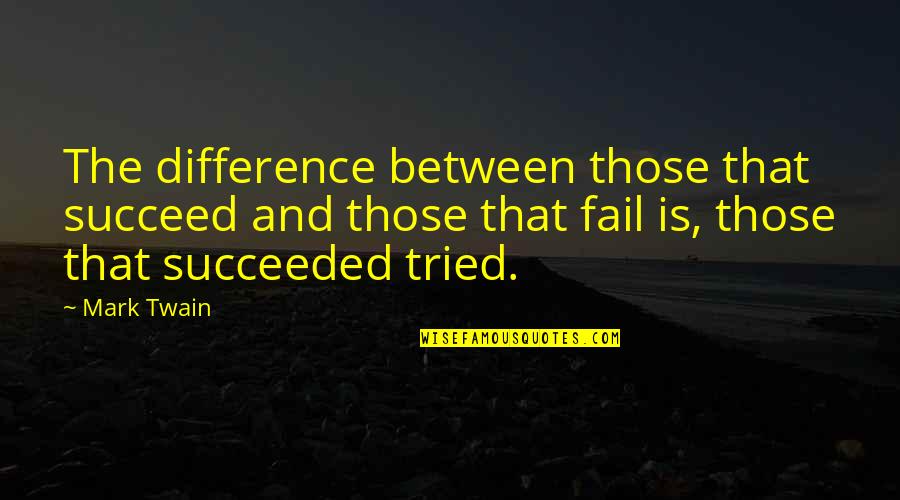 Beanpole Family Quotes By Mark Twain: The difference between those that succeed and those Beanpole Family Quotes By Mark Twain: The difference between those that succeed and those