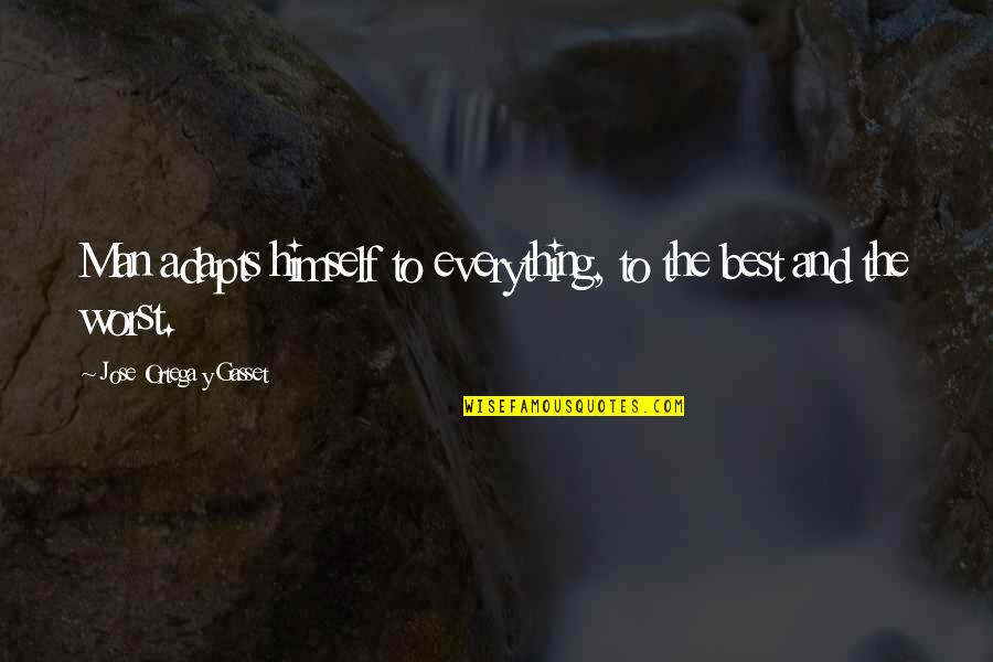 Beanpole Korea Quotes By Jose Ortega Y Gasset: Man adapts himself to everything, to the best Beanpole Korea Quotes By Jose Ortega Y Gasset: Man adapts himself to everything, to the best