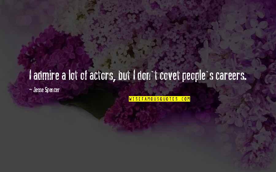 Beanstalk Quotes By Jesse Spencer: I admire a lot of actors, but I