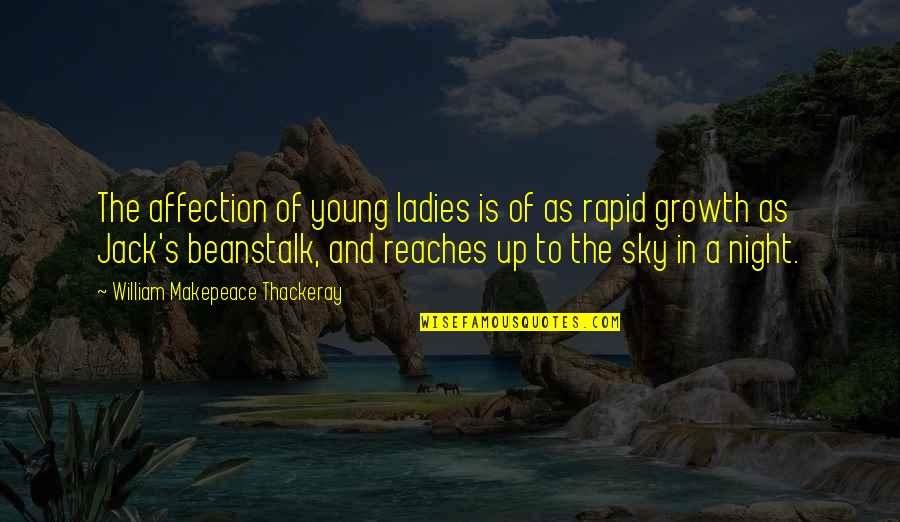 Beanstalk Quotes By William Makepeace Thackeray: The affection of young ladies is of as