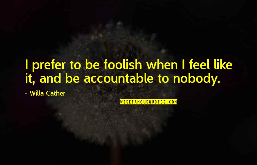 Beanstalks Stock Quotes By Willa Cather: I prefer to be foolish when I feel