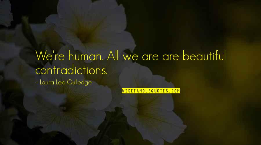 Beansy Rosenthal Quotes By Laura Lee Gulledge: We're human. All we are are beautiful contradictions.