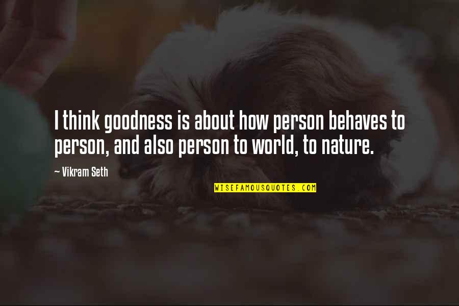 Beantragen Personalausweis Quotes By Vikram Seth: I think goodness is about how person behaves