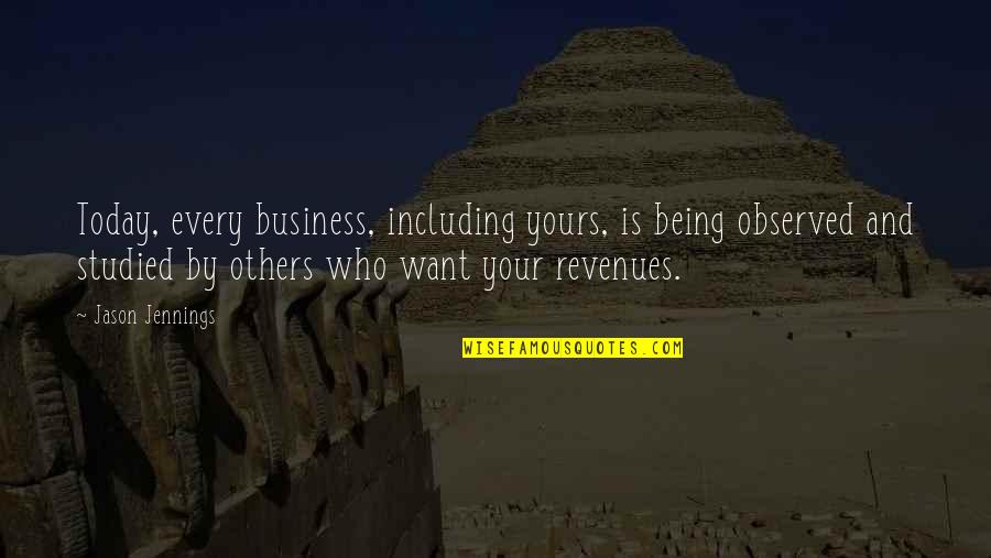 Beantragen Quotes By Jason Jennings: Today, every business, including yours, is being observed Beantragen Quotes By Jason Jennings: Today, every business, including yours, is being observed