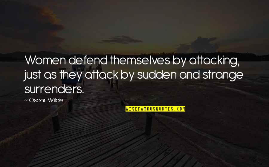 Bear Attacks Quotes By Oscar Wilde: Women defend themselves by attacking, just as they