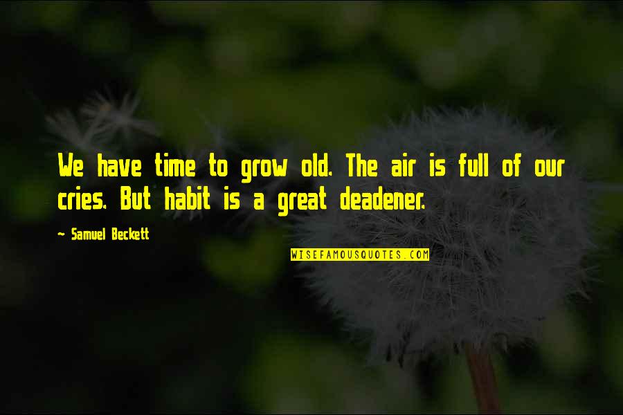 Bear Attacks Quotes By Samuel Beckett: We have time to grow old. The air